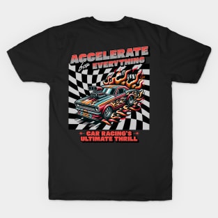 Accelerate For Everything Car Racing's Ultimate Thrill Racecar Checkered Flag Speed Fast Racer Drag Racing Cars Racetrack T-Shirt